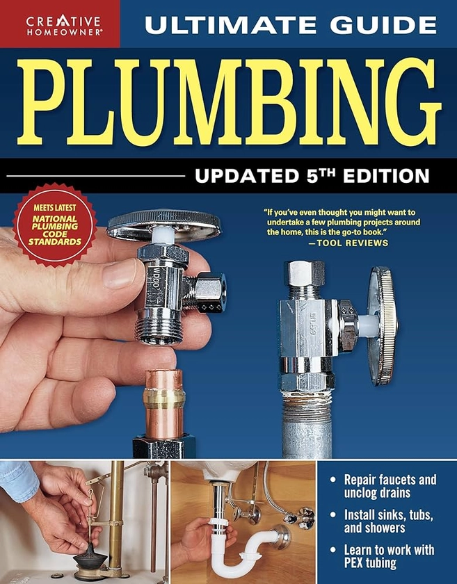 Ultimate Guide: Plumbing, Updated 5th Edition (Creative Homeowner) Beginner-Friendly Step-by-Step Projects, Comprehensive How-To Information, Code-Compliant Techniques for DIY, and Over 800 Photos: Editors of Creative Homeowner: 9781580118613: Amazon.com: Books