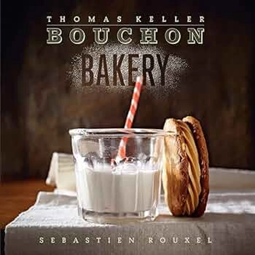 Bouchon Bakery by Rouxel, Sebastien, Keller, T., Keller, Thomas - Amazon.ae