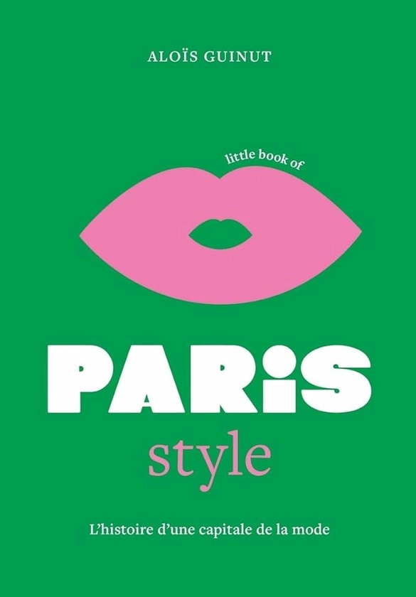 Little Book of Paris Style - L'histoire d'une capitale de la mode