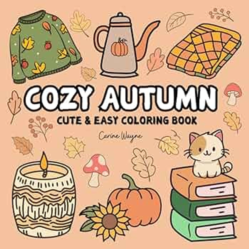 Cozy Autumn Cute & Easy Coloring Book: Featuring Big And Bold Autumn Designs To Relaxing For Adults & Teens (Cute and Simple Coloring)