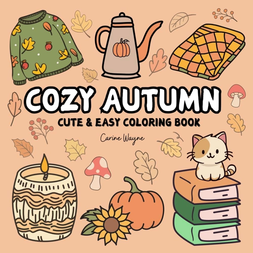 Cozy Autumn Cute & Easy Coloring Book: Featuring Big And Bold Autumn Designs To Relaxing For Adults & Teens (Cute and Simple Coloring)