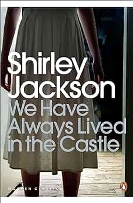 We Have Always Lived in the Castle: Shirley Jackson (Penguin Modern Classics)