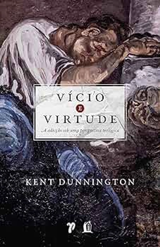 Vício e virtude: A adicção sob uma perspectiva teológica | Amazon.com.br