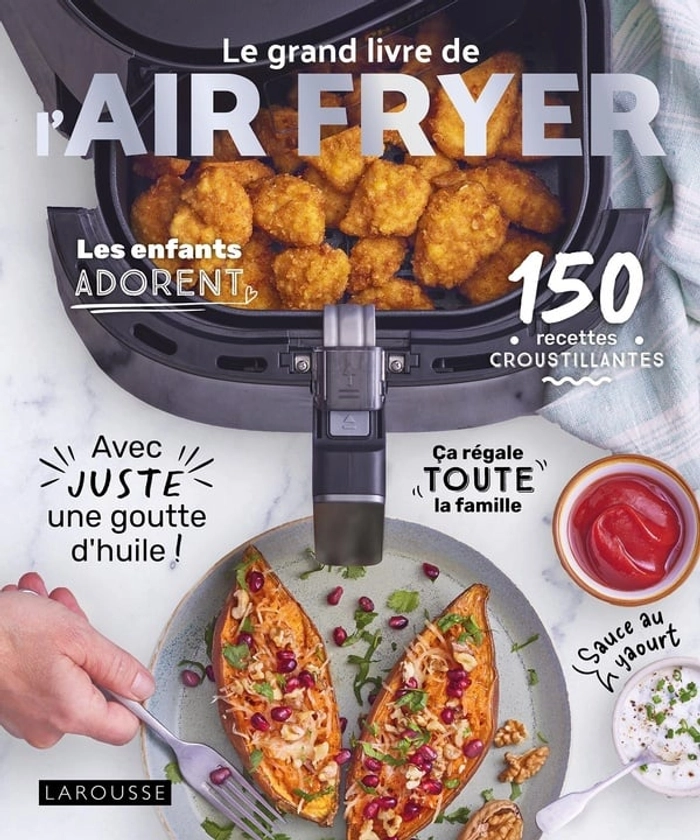 Le grand livre de l'Air fryer : 150 recettes croustillantes avec juste une goutte d'huile !