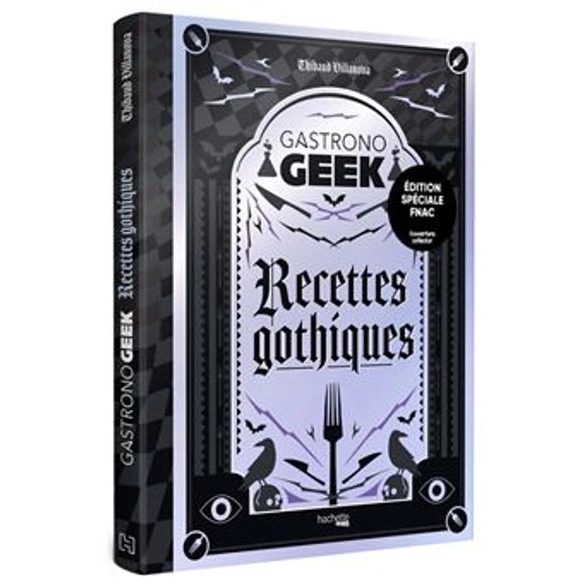 Gastronogeek - Edition spéciale Fnac - Recettes gothiques - Thibaud Villanova - relié - Achat Livre | fnac