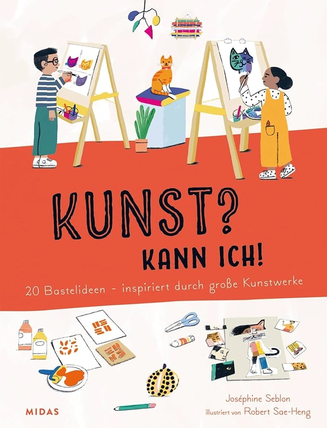 Kunst? Kann ich! (Kunst für Kinder): 20 Bastelideen - inspiriert durch große Kunstwerke. Ein Bastelbuch, das die Kreativität von Kindern fördert und ... - inspiriert von großen Kunstwerken : Seblon, Joséphine: Amazon.de: Bücher