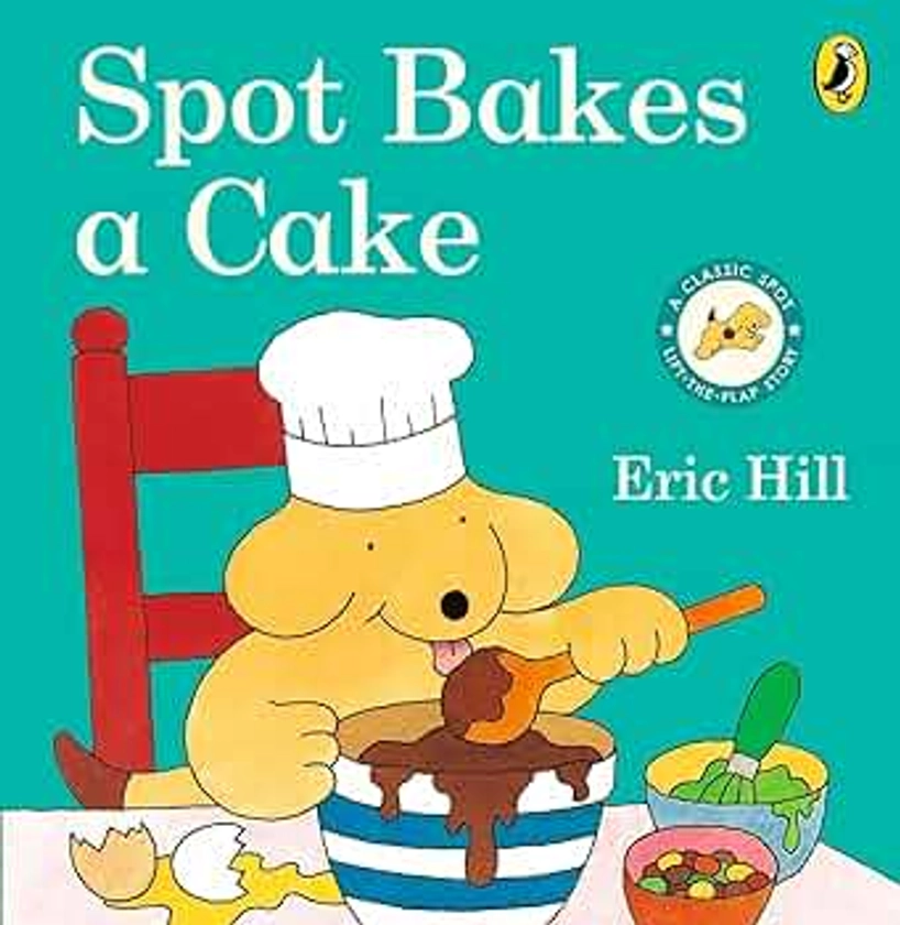 Spot Bakes A Cake (Spot - Original Lift The Flap)