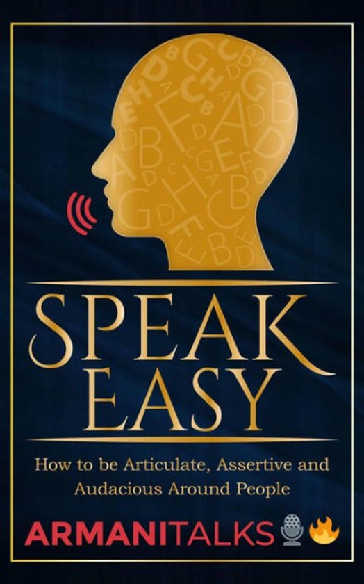 Speak Easy: How to be Articulate, Assertive, and Audacious Around People|eBook