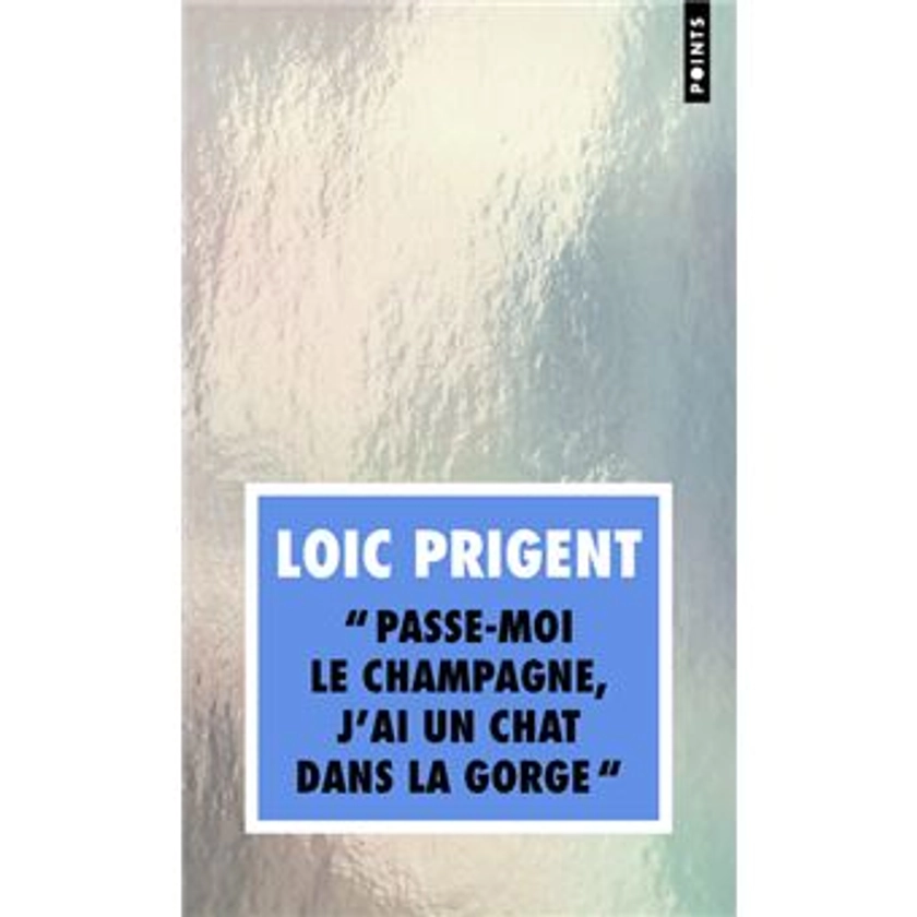 Passe-moi le champagne, j'ai un chat dans la gorge - Poche - Loïc Prigent - Achat Livre | fnac