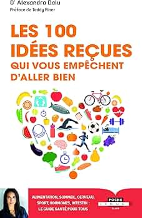 100 idées reçues qui vous empêchent d'aller bien: alimentation, sommeil, sport, hormones, genetique... ce qu'il faut savoir pour