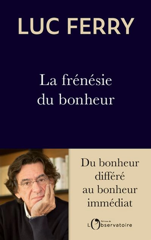 La frénésie du bonheur : Du bonheur différé au bonheur immédiat