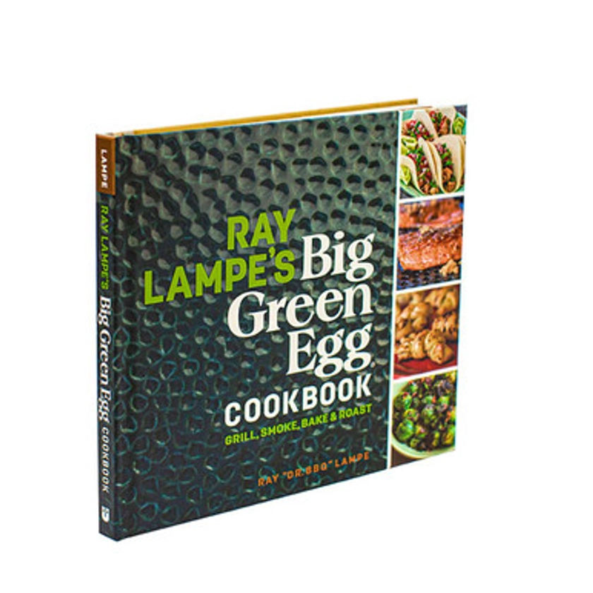 Ray Lampe’s Big Green Egg Cookbook