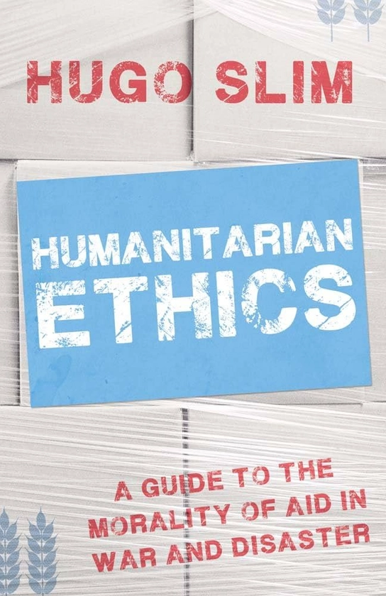 Humanitarian Ethics: Hugo Slim: 9781849043403: Amazon.com: Books