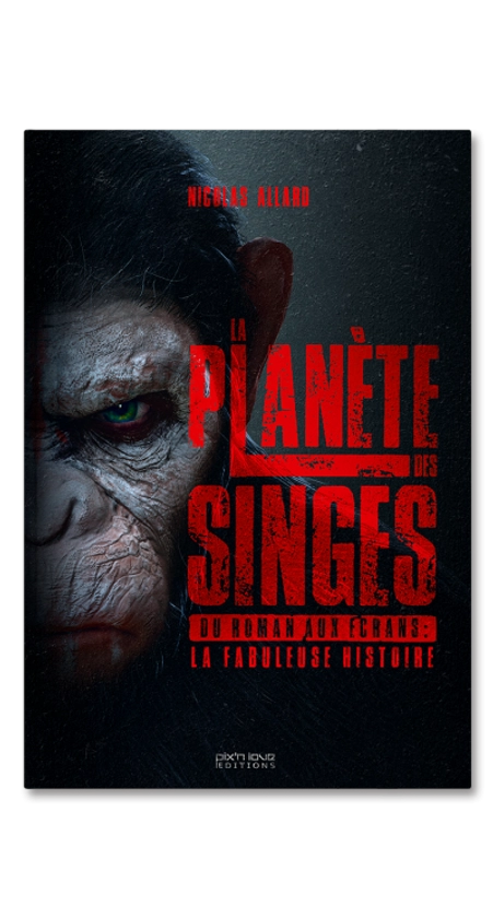 La Planète des singes - Du roman aux écrans : la fabuleuse histoire - Pix'n Love Editions