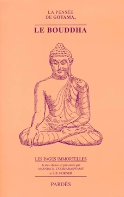 La Pensée de Gotama, le Bouddha : Pensées immortelles