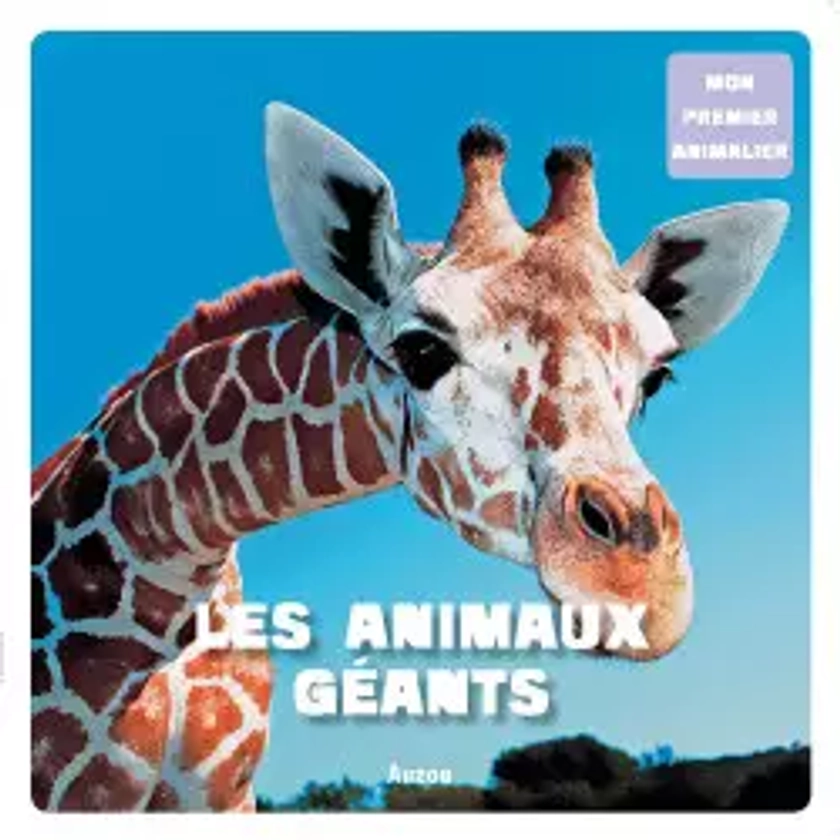 Mon premier animalier - Les animaux geants (coll. mon premier animalier)