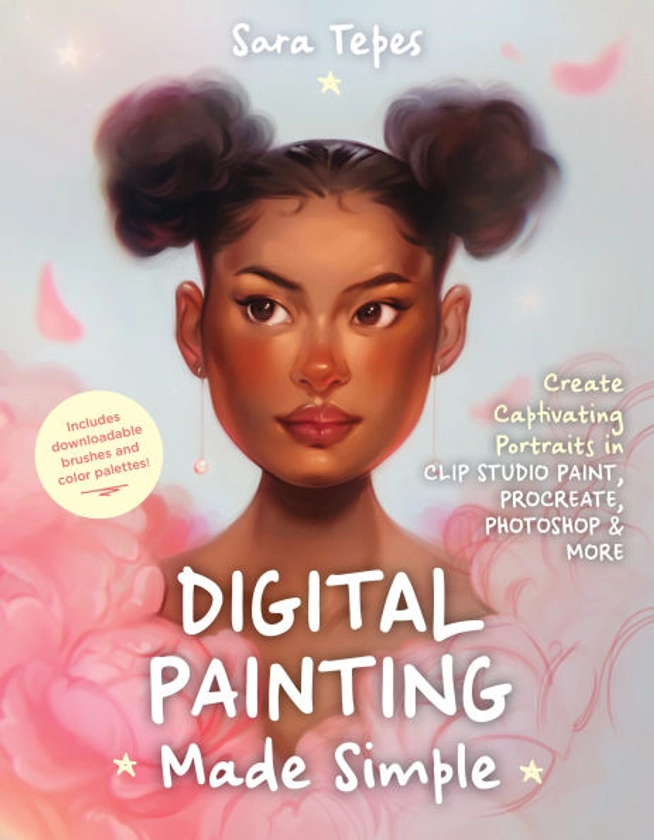 Digital Painting Made Simple: Create Captivating Portraits in Clip Studio Paint, Procreate, Photoshop & More