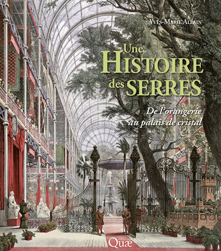 Une histoire des serres - De l'orangerie au palais de cristal - Yves-Marie Allain (EAN13 : 9782759237364) | Librairie Quae : des livres au coeur des sciences
