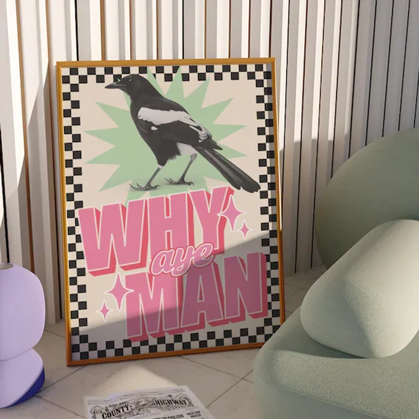 Why Aye Man Print | Geordie Newcastle Quotes | Geordie Gifts | Funny Humorous Quirky Poster Print | Wall Art | Maximalist Decor | Bird Print