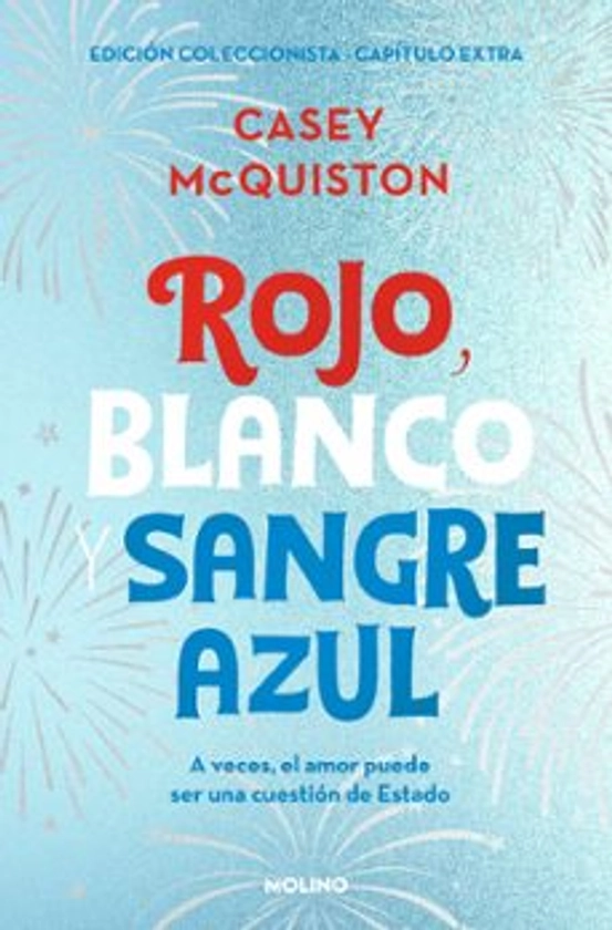 ROJO, BLANCO Y SANGRE AZUL (EDICIÓN COLECCIONISTA. INCLUYE CAPÍTU LO EXTRA) | CASEY MCQUISTON | Molino | Casa del Libro