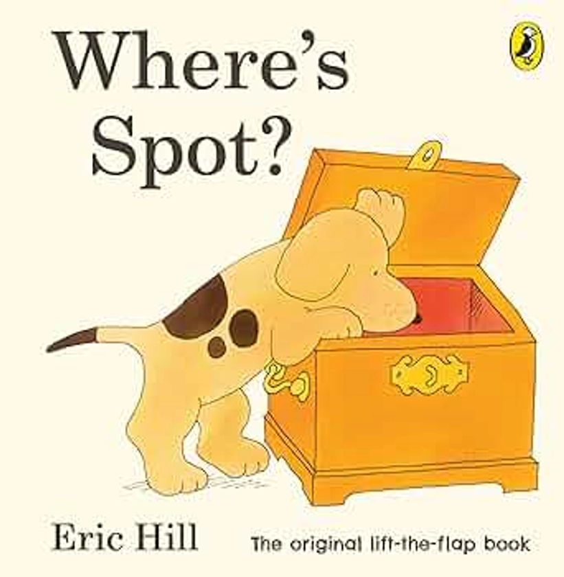 Where's Spot?: Eric Hill (Spot - Original Lift The Flap)