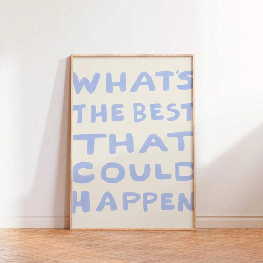 1pc,What's The Best That Could Happen Quote Poster, Uplifting Quote Art Print, Light Blue Aesthetic Wall Art, Affirmations Print, Typography Art,50*70cm(19.7*27.5in)Unframed