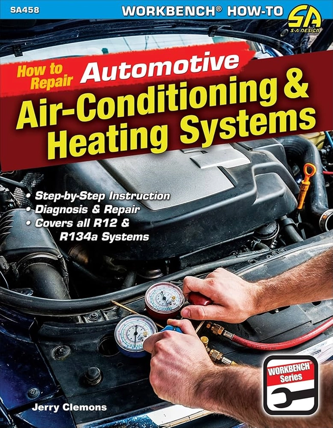 How to Repair Automotive Air-Conditioning & Heating Systems (Workbench): Clemons, Jerry: 9781613255001: Amazon.com: Books