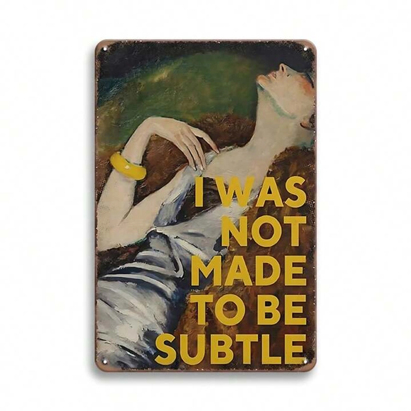 1pc 8*12 Inch I Was Not Made To Be Subtle Inspirational Quote Metal Tin Sign Vintage Plaque