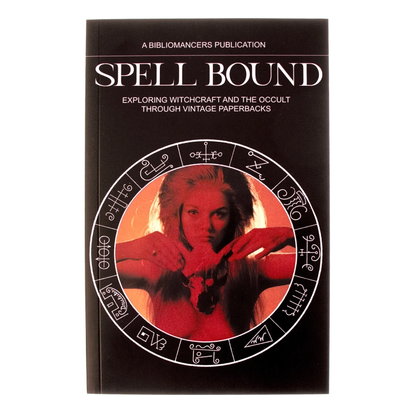 Spell Bound: Exploring The World of Witchcraft & The Occult Through Vintage Paperbacks