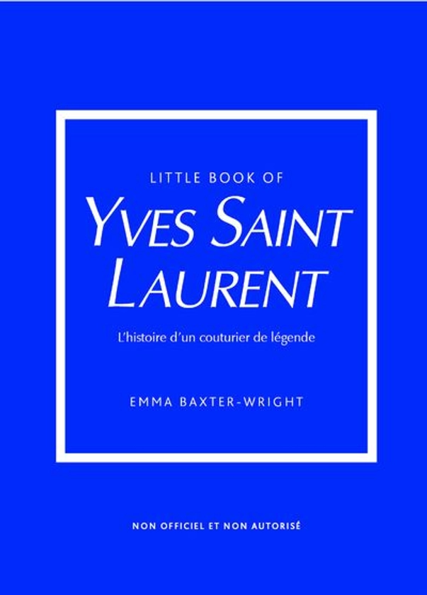 Little Book of Yves Saint-Laurent - L'histoire d'un couturier de légende (version française)