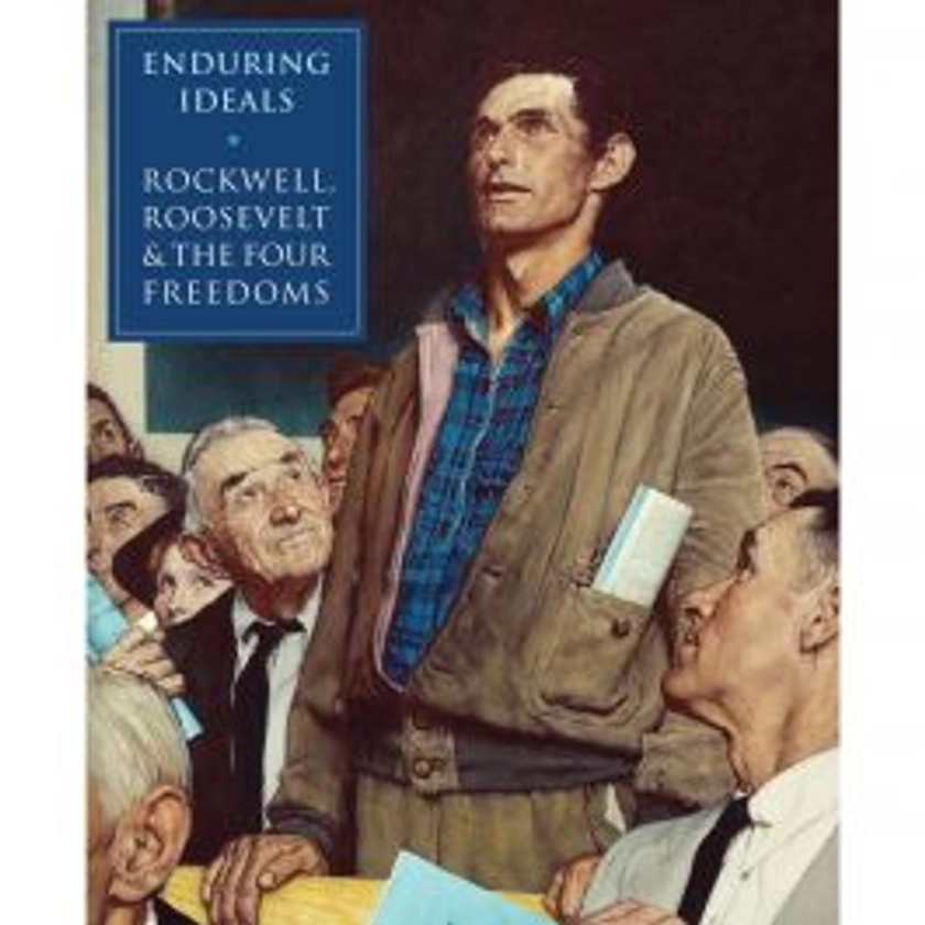 Enduring Ideals: Rockwell, Roosevelt & the Four Freedoms Exhibition Catalog