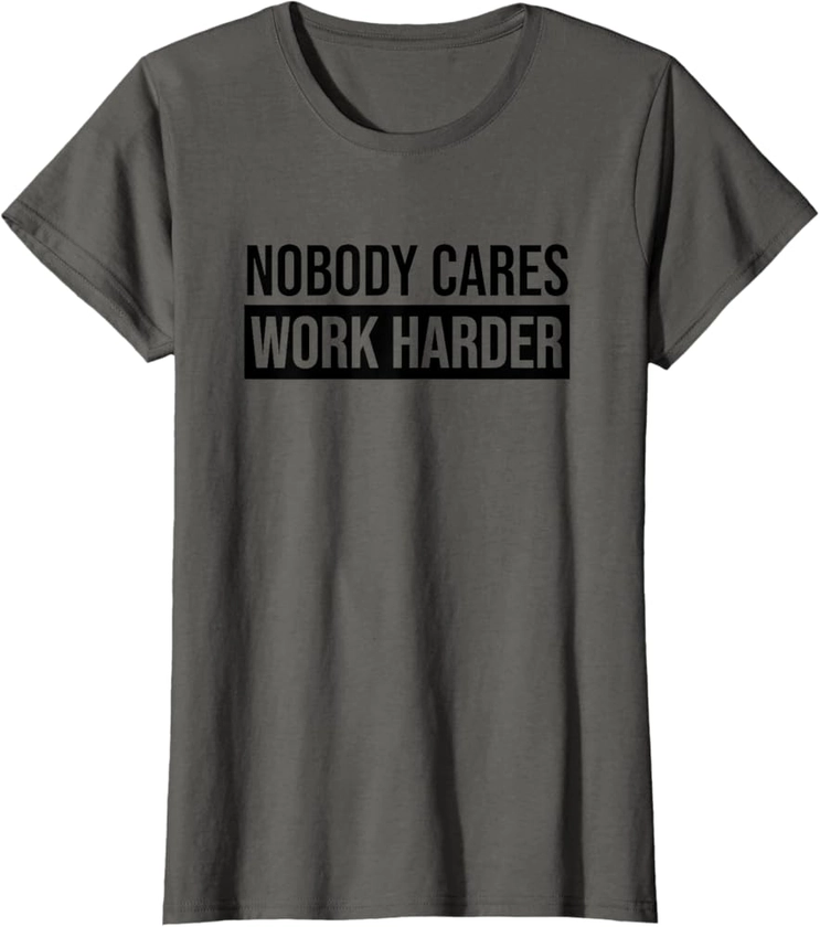 Nobody Cares Work Harder Motivation d'entraînement T-Shirt