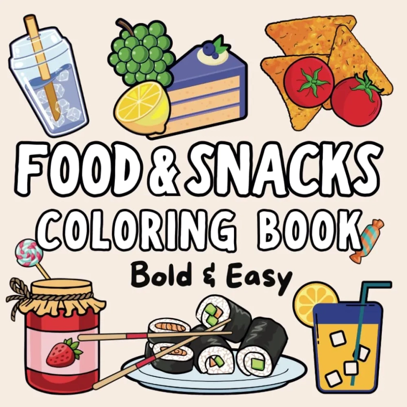 Food & Snacks Coloring Book: Bold & Easy Designs for Kids and Adults Perfect for Relaxation and Stress Relief