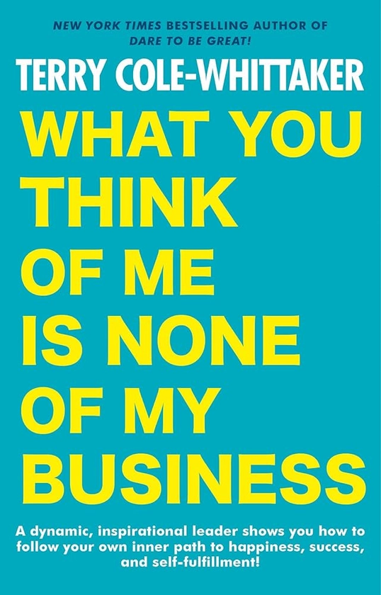 What You Think of Me Is None of My Business : Cole-Whittaker, Terry: Amazon.fr: Livres
