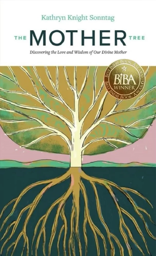 The Mother Tree: Discovering the Love and Wisdom of Our Divine Mother