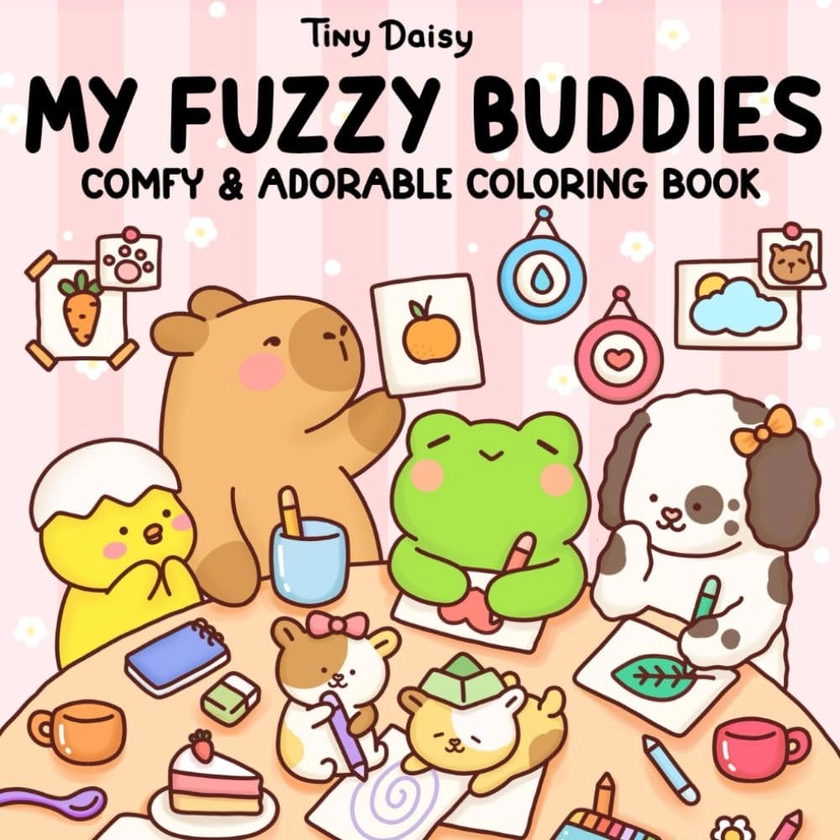 My Fuzzy Buddies: Coloring Book for Adults and Kids with Easy Designs of Super Cute Animal Characters, Bold and Simple Drawings For Relaxation and Stress Relief : Daisy, Tiny: Amazon.fr: Livres