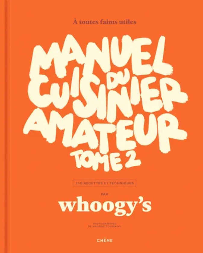 Manuel du cuisinier amateur Tome 2 (Grand format - Broché 2024), de Whoogy's | Editions du Chêne