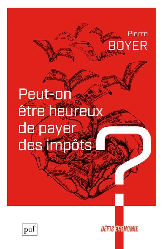 Peut-on être heureux de payer des impôts ? - Pierre Boyer - PUF - Grand format - Librairie des Sciences-Politiques PARIS
