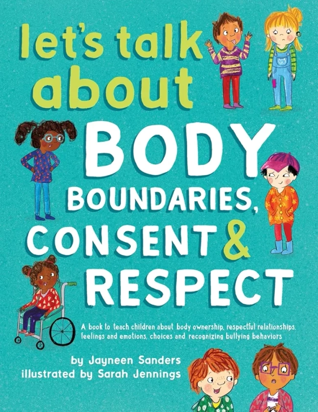 Let's Talk About Body Boundaries, Consent and Respect: Teach children about body ownership, respect, feelings, choices and recognizing bullying behaviors