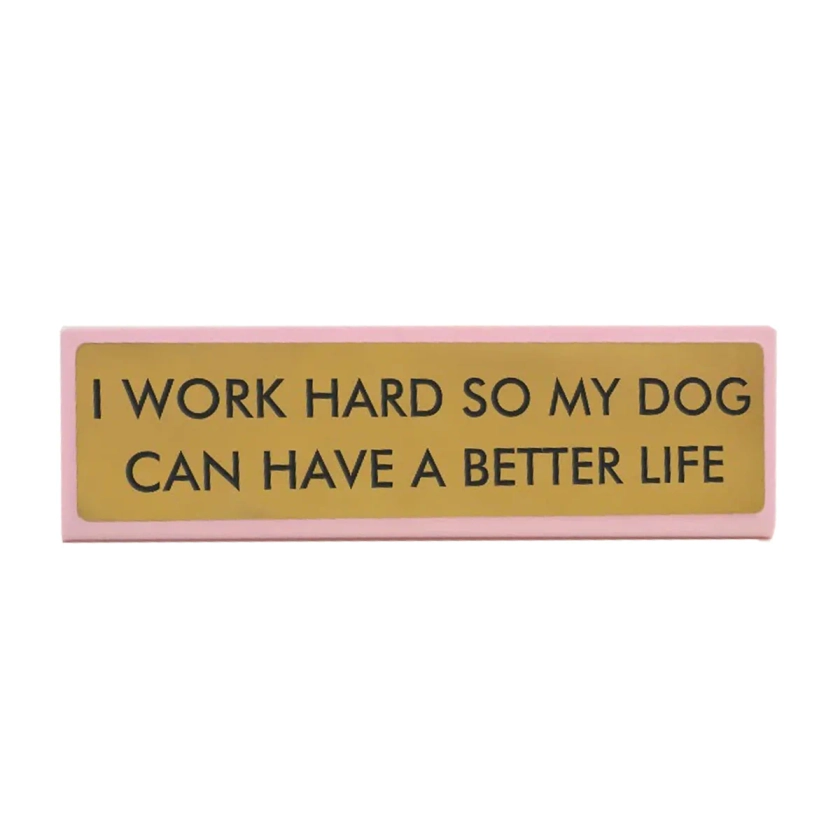 Plaque De Bureau I Work Hard So My Dog Can Have A Better Life