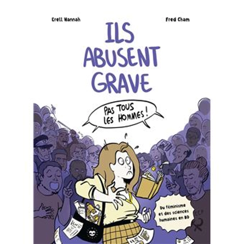 Ils abusent grave : Du féminisme et des sciences humaines en BD