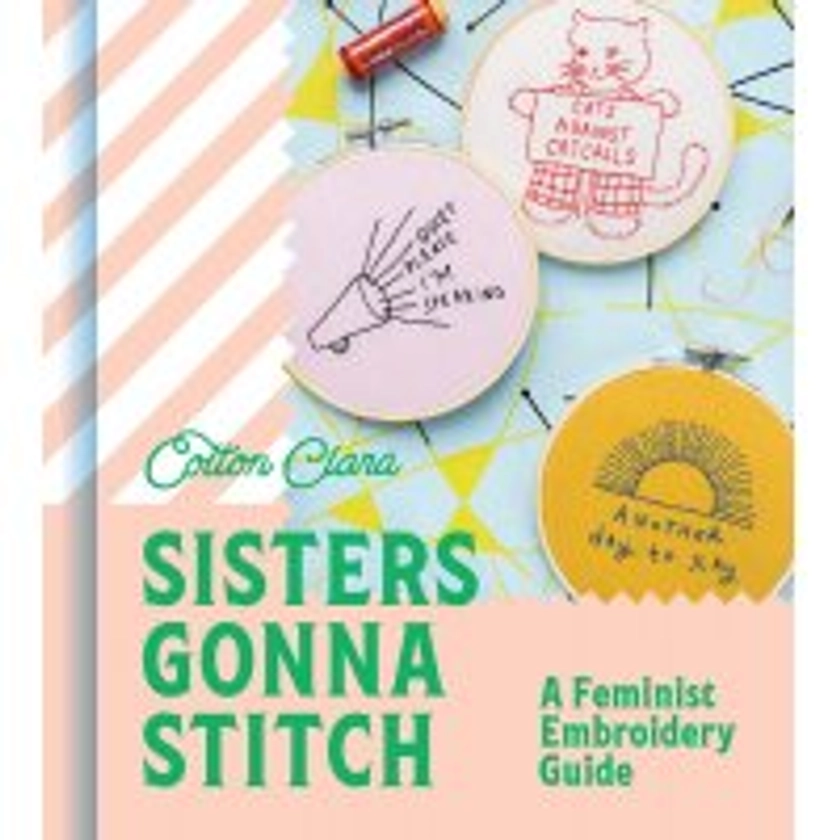 Sisters Gonna Stitch: A Feminist Embroidery Guide Hardback Book - HarperCollins Publishers