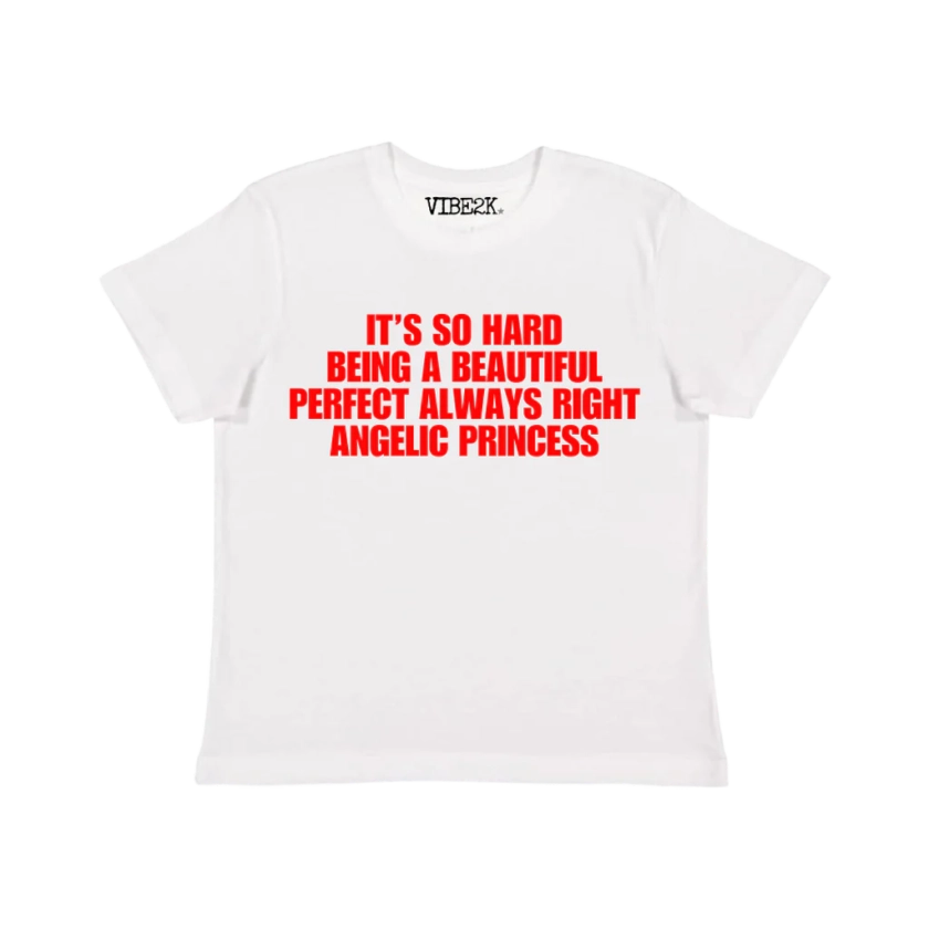 It's So Hard Being A Beautiful Perfect Always Right Angelic Princess Baby Tee