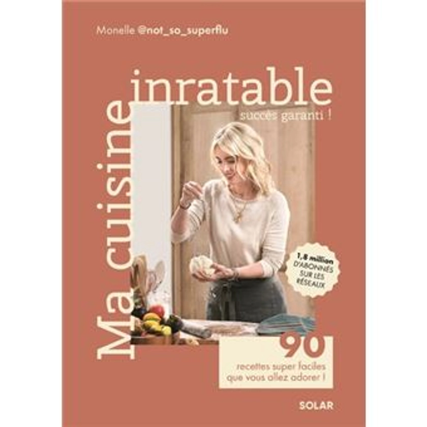 Ma cuisine inratable - 90 recettes super faciles que vous allez adorer !