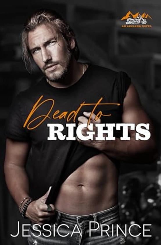 Dead to Rights: a Small Town, Opposites Attract Romance (Ashland Series Book 1) - Kindle edition by Prince, Jessica. Romance Kindle eBooks @ Amazon.com.