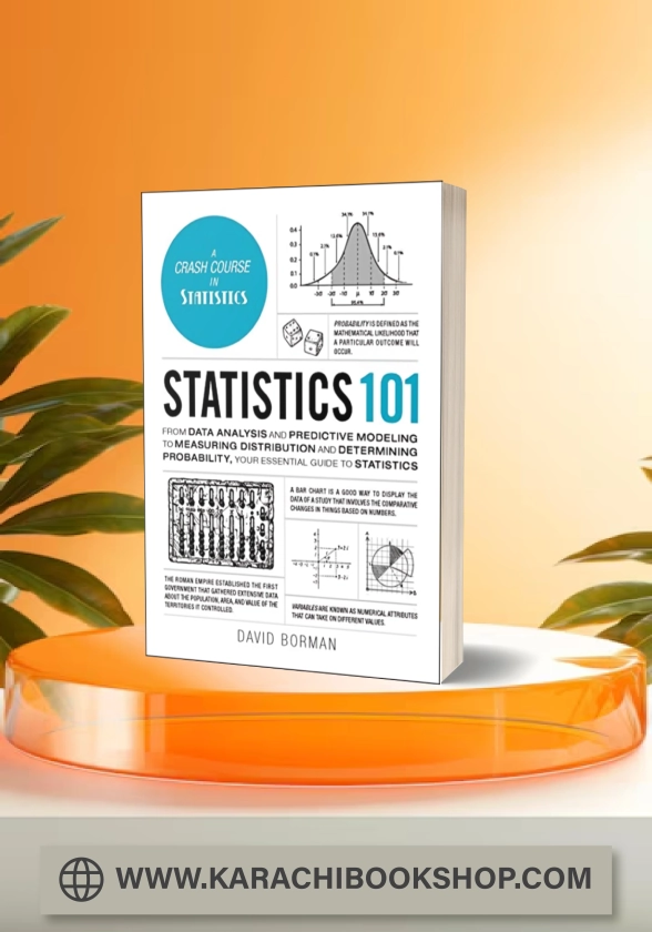 Statistics 101: From Data Analysis and Predictive Modeling to Measuring Distribution and Determining Probability, Your Essential Guide to Statistics