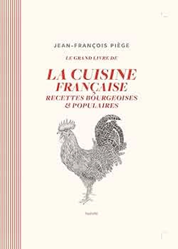 La cuisine bourgeoise française par JF Piège: Recettes bourgeoises et populaires