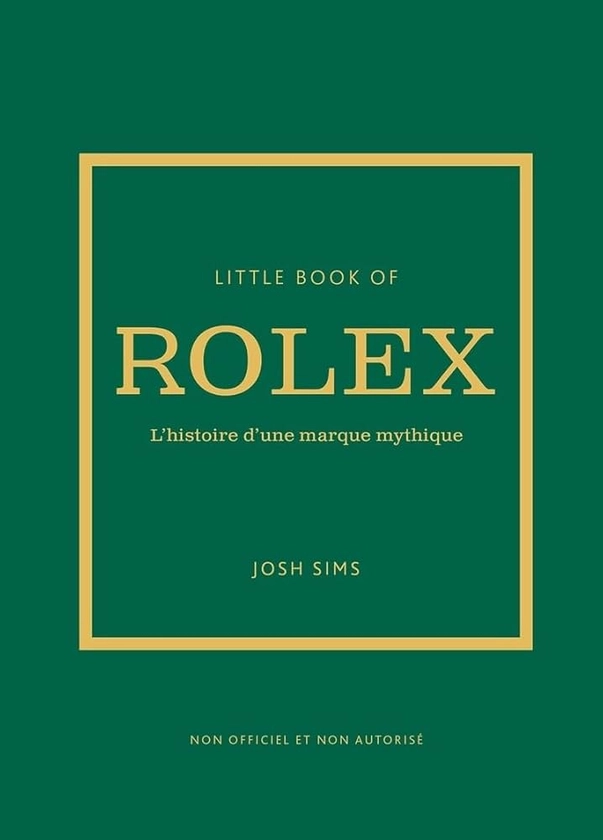 Little book of Rolex - L'histoire d'une marque mythique : Sims, John, Fillatre, Julie: Amazon.fr: Livres