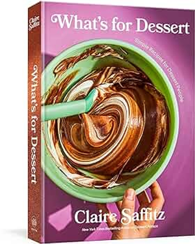 What's for Dessert: Simple Recipes for Dessert People: A Baking Book