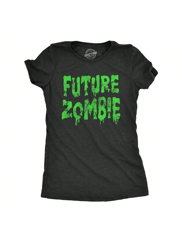 Womens Future Zombie T Shirt Funny Spooky Slimey Undead Zombie Tee For Ladies